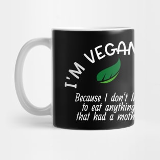 Funny Vegan Won't Eat Anything That Had A Mother Mug